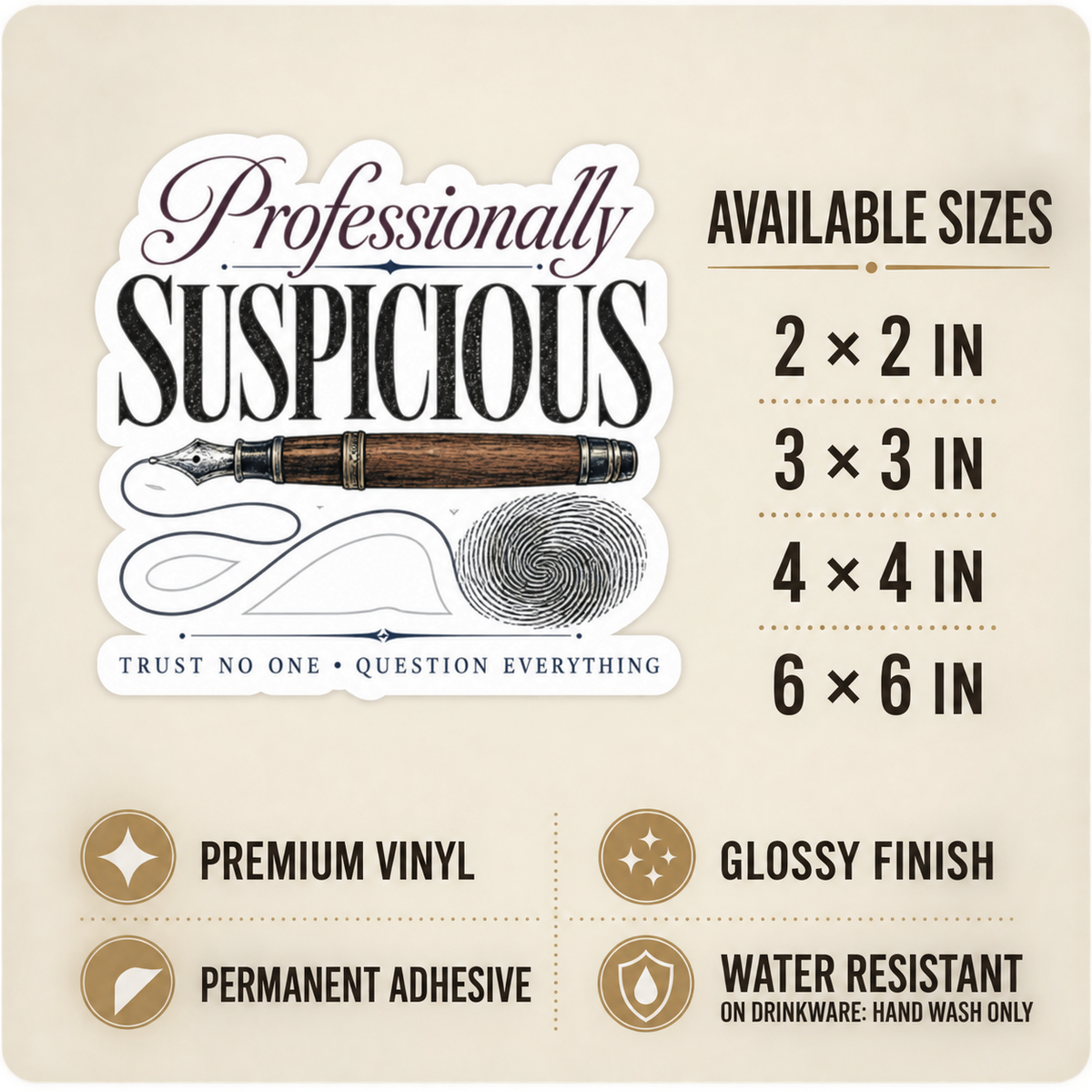 Size and care guide for the “Professionally Suspicious” sticker: 2 × 2, 3 × 3, 4 × 4, and 6 × 6 inches; premium vinyl, glossy finish, permanent adhesive, water resistant; hand wash only on drinkware.