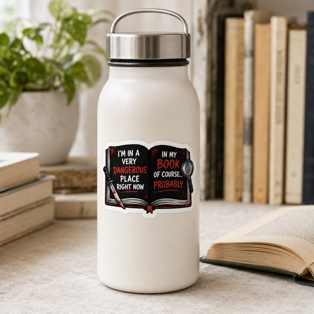 “I’m in a very dangerous place right now. In my book, of course… probably” sticker with an open black book with red and white lettering, a bloodstained knife, and a magnifying glass, shown on a white water bottle.