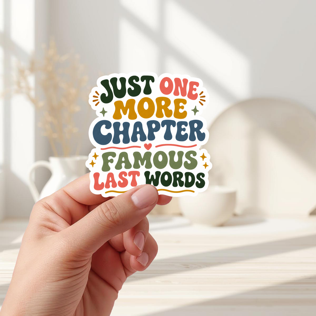 Just One More Chapter Famous Last Words Glossy Sticker:  Book Lover Gift, Bookish Merch, Laptop Sticker, Bookish Sticker
