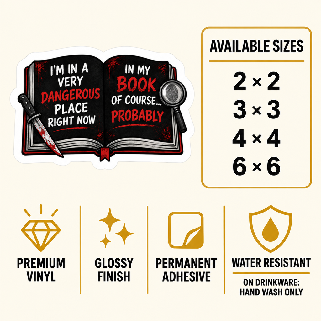 Size and care guide for the “I’m in a very dangerous place right now” sticker: 2 × 2, 3 × 3, 4 × 4, and 6 × 6 inches; premium vinyl, glossy finish, permanent adhesive, water resistant; hand wash only on drinkware.