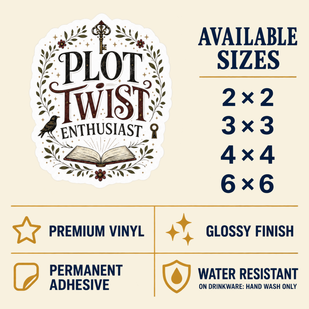 Size and care guide for the “Plot Twist Enthusiast” sticker: 2 × 2, 3 × 3, 4 × 4, and 6 × 6 inches; premium vinyl, glossy finish, permanent adhesive, water resistant; hand wash only on drinkware.