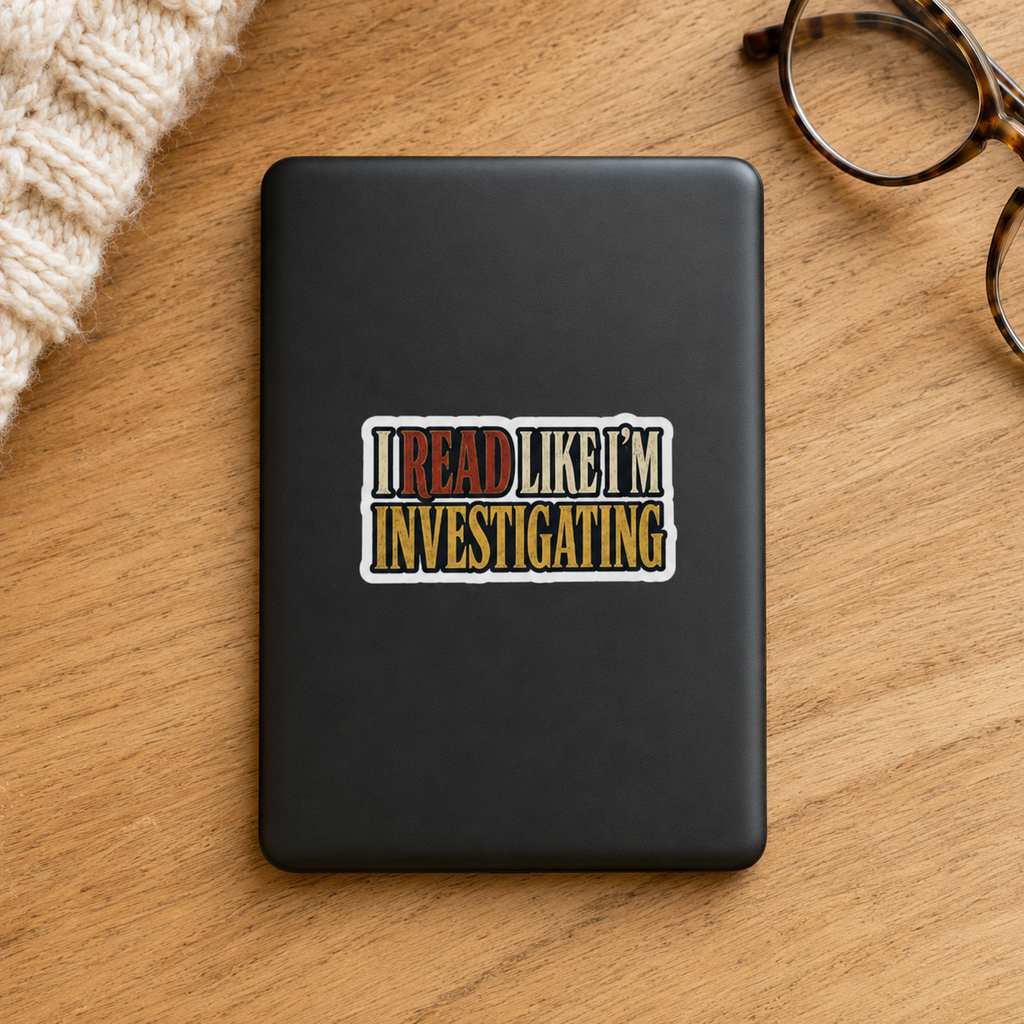 “I Read Like I’m Investigating” sticker with red, cream, and gold block lettering, shown on a black e-reader.