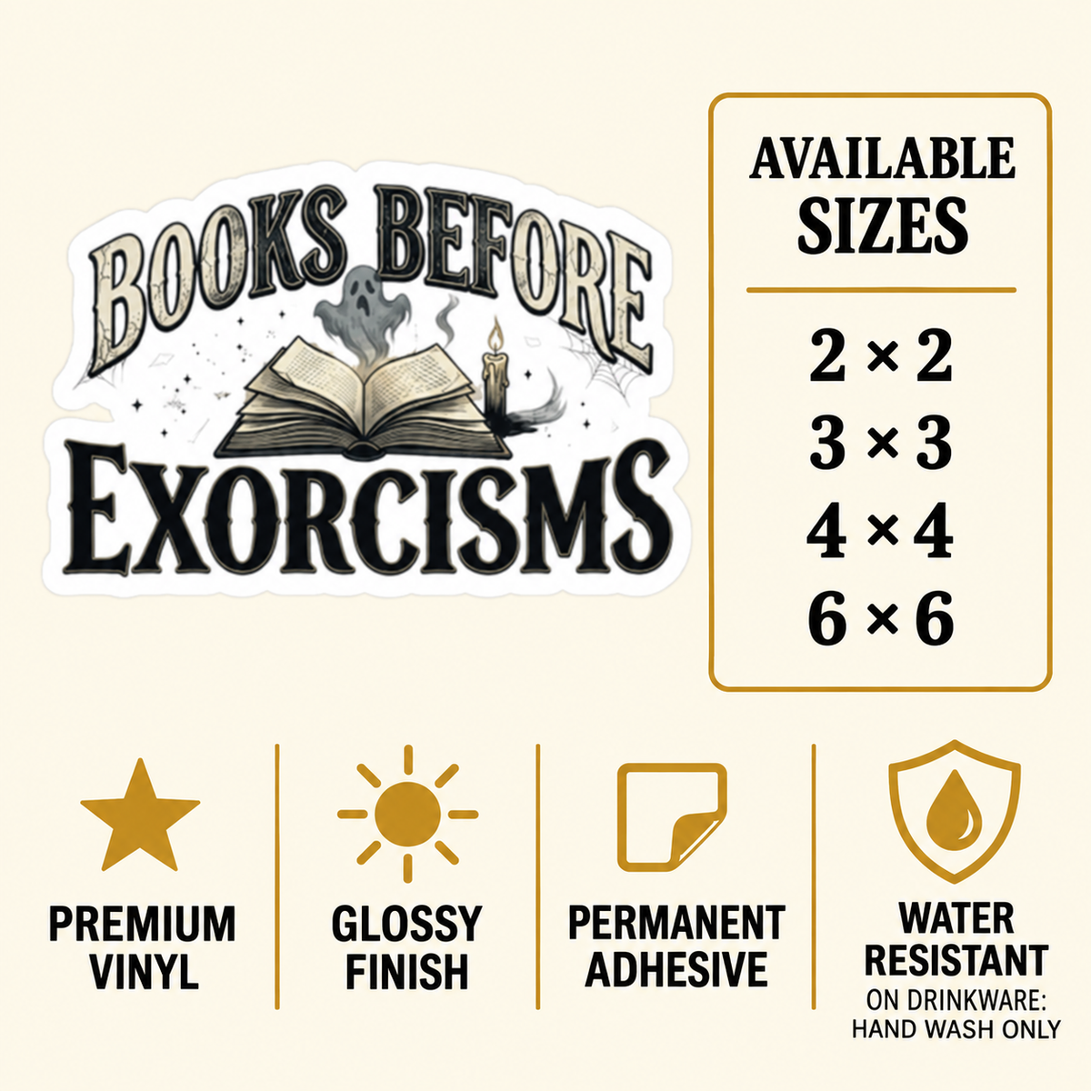 Size and care guide for the “Books Before Exorcisms” sticker: 2 × 2, 3 × 3, 4 × 4, and 6 × 6 inches; premium vinyl, glossy finish, permanent adhesive, water resistant; hand wash only on drinkware.