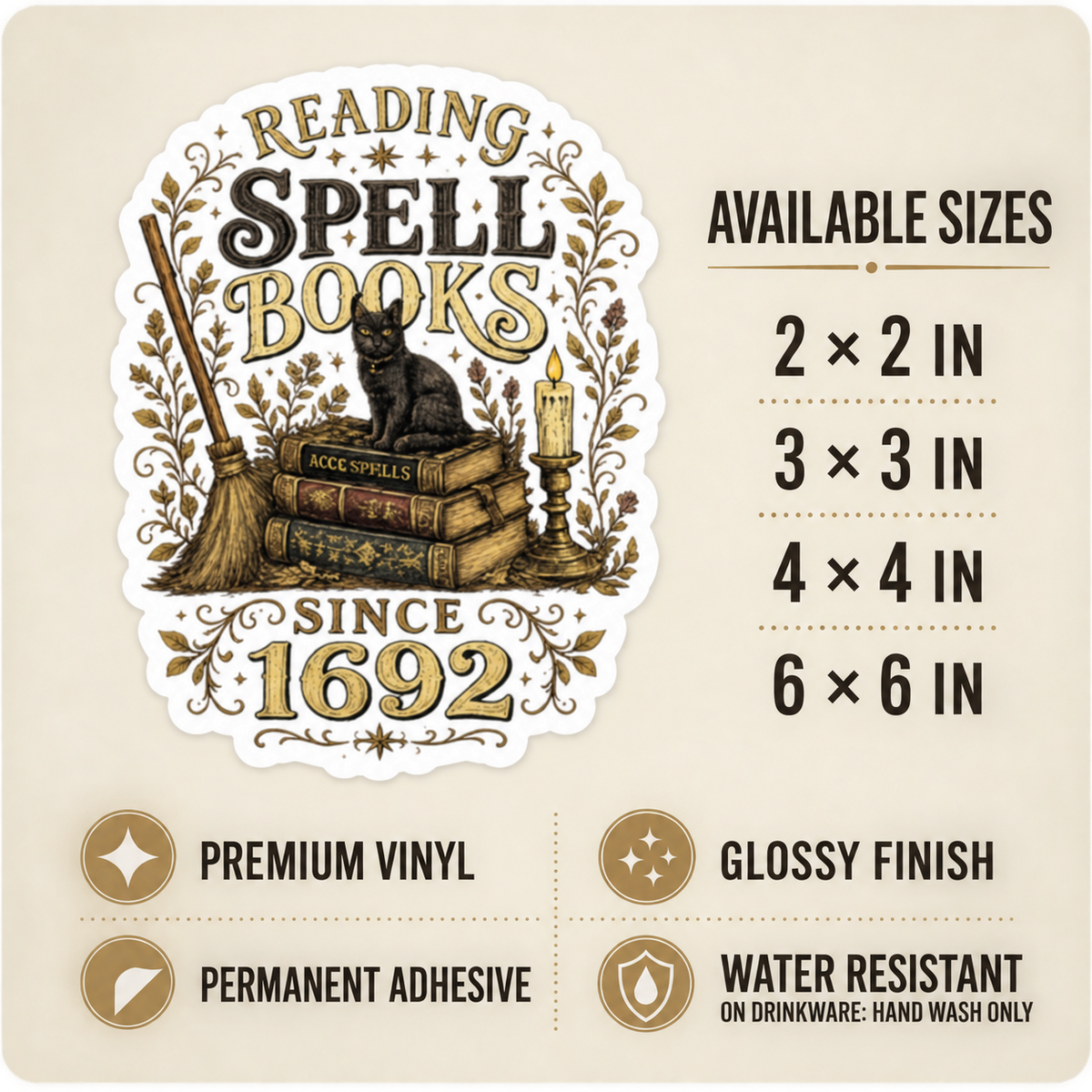 Size and care guide for the “Reading Spell Books Since 1692” sticker: 2 × 2, 3 × 3, 4 × 4, and 6 × 6 inches; premium vinyl, glossy finish, permanent adhesive, water resistant; hand wash only on drinkware.