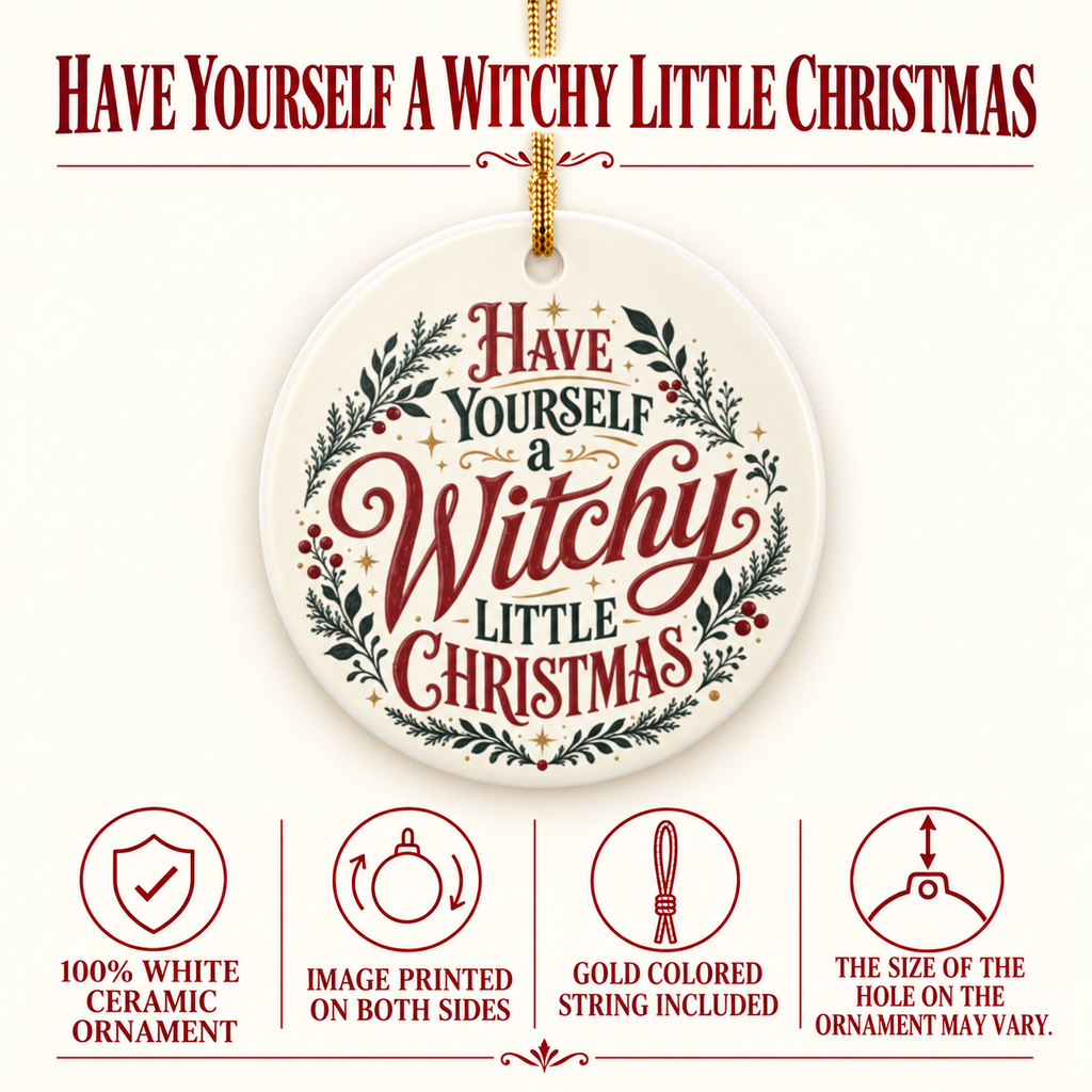 Product details for the “Have Yourself a Witchy Little Christmas” (typography) ornament: 100% white ceramic, image printed on both sides, gold-colored string included. Hanging-hole size may vary.