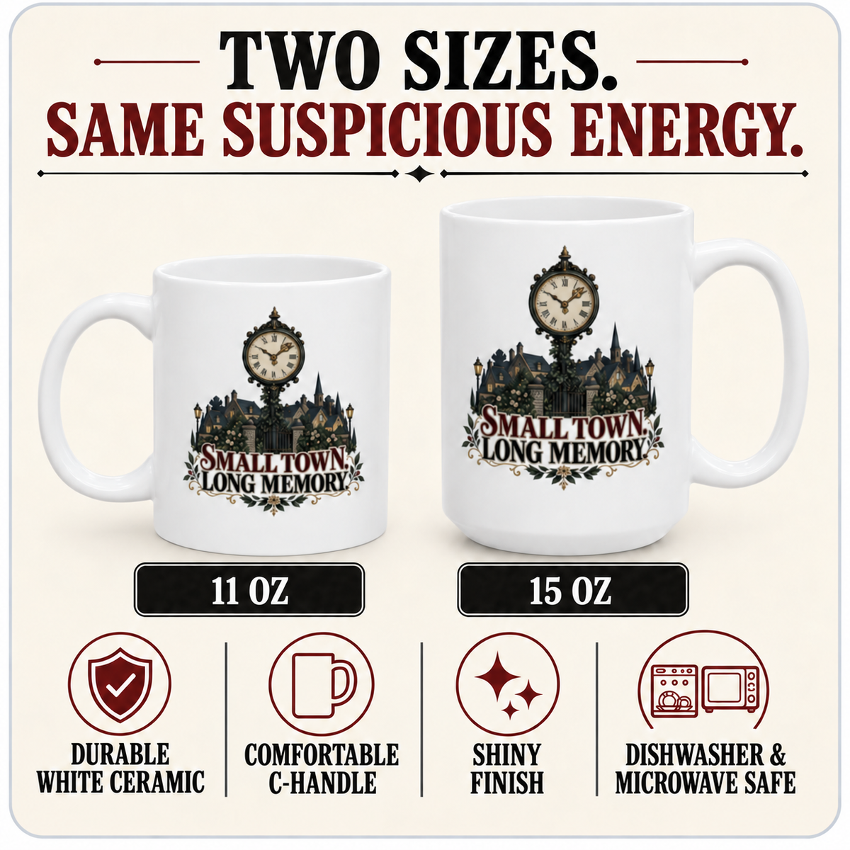 “Small Town, Long Memory” mug specifications: 11 oz and 15 oz sizes, durable white ceramic, comfortable C-handle, shiny finish, dishwasher and microwave safe.