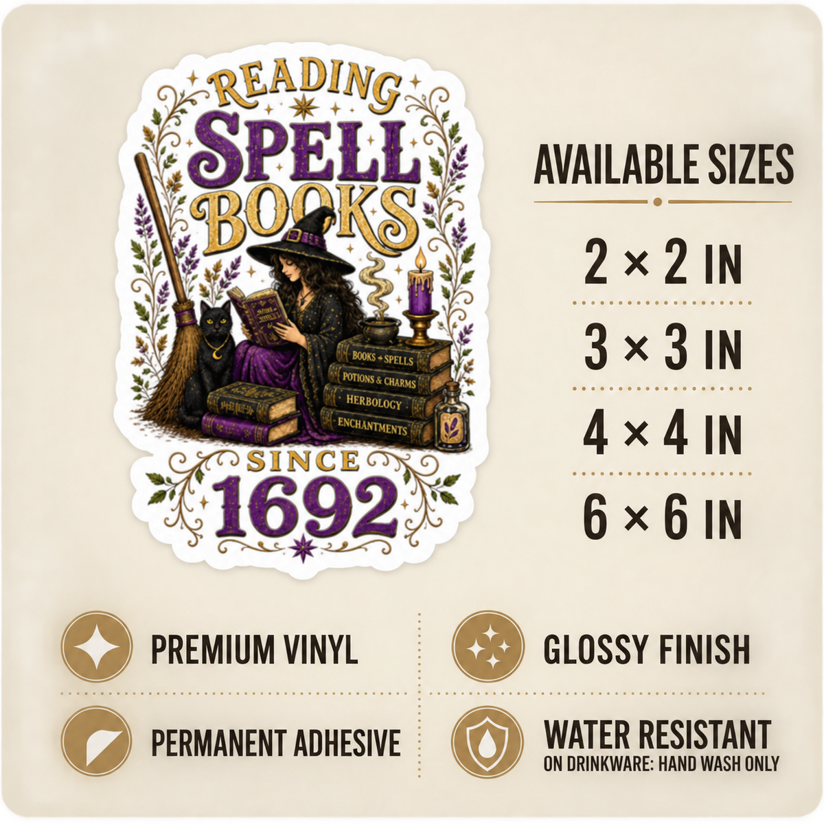 Size and care guide for the “Reading Spell Books Since 1692” sticker: 2 × 2, 3 × 3, 4 × 4, and 6 × 6 inches; premium vinyl, glossy finish, permanent adhesive, water resistant; hand wash only on drinkware.