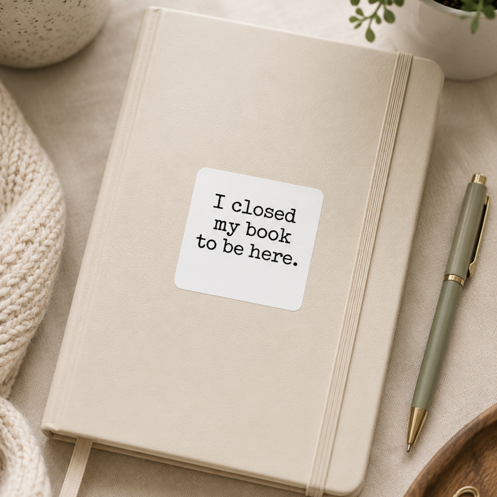 I Closed My Book to Be Here Sticker, Book Lover Gift, Laptop, Water Bottle & Journal Planner Sticker