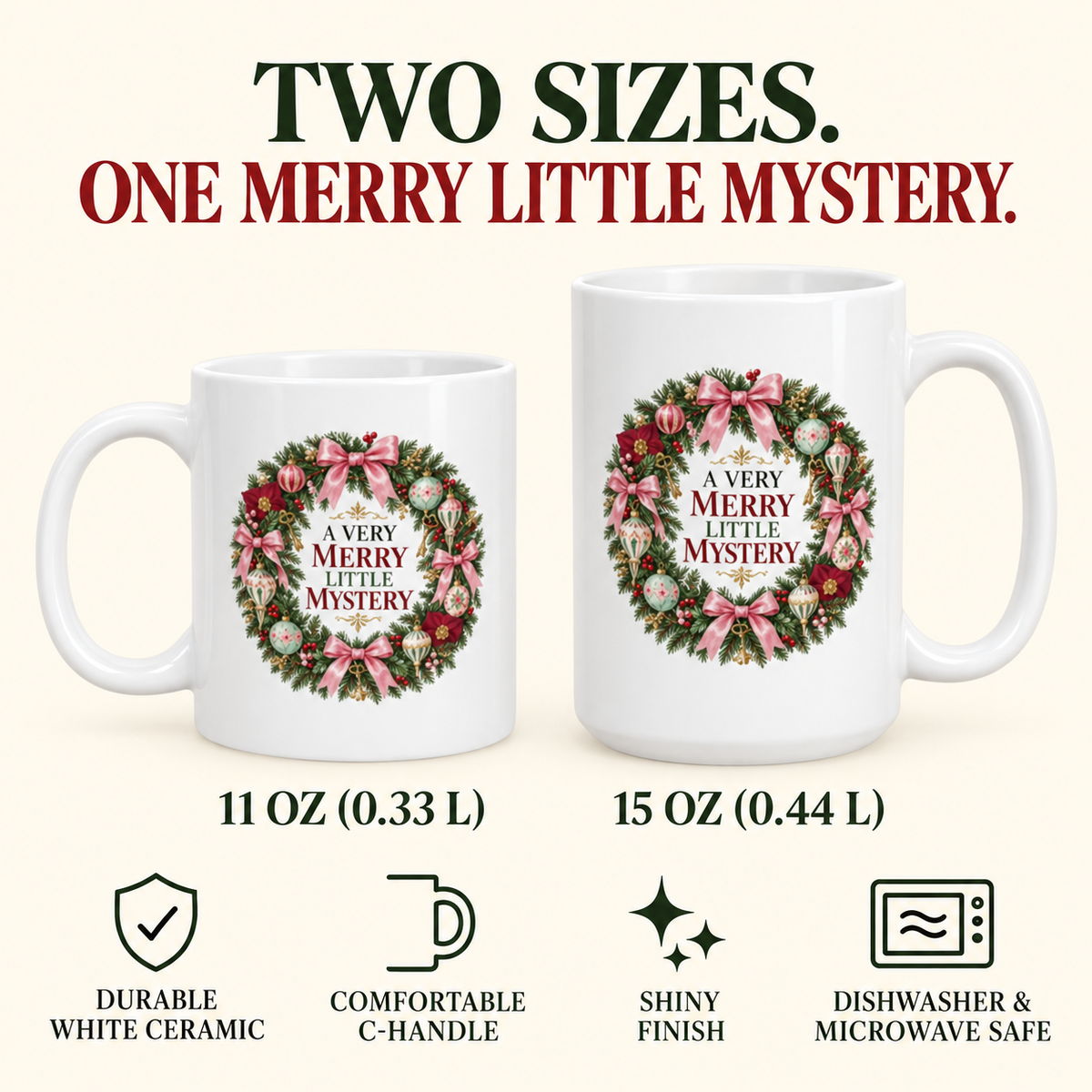 “A Very Merry Little Mystery” mug specifications: 11 oz (0.33 L) and 15 oz (0.44 L), durable white ceramic, comfortable C-handle, shiny finish, dishwasher and microwave safe.