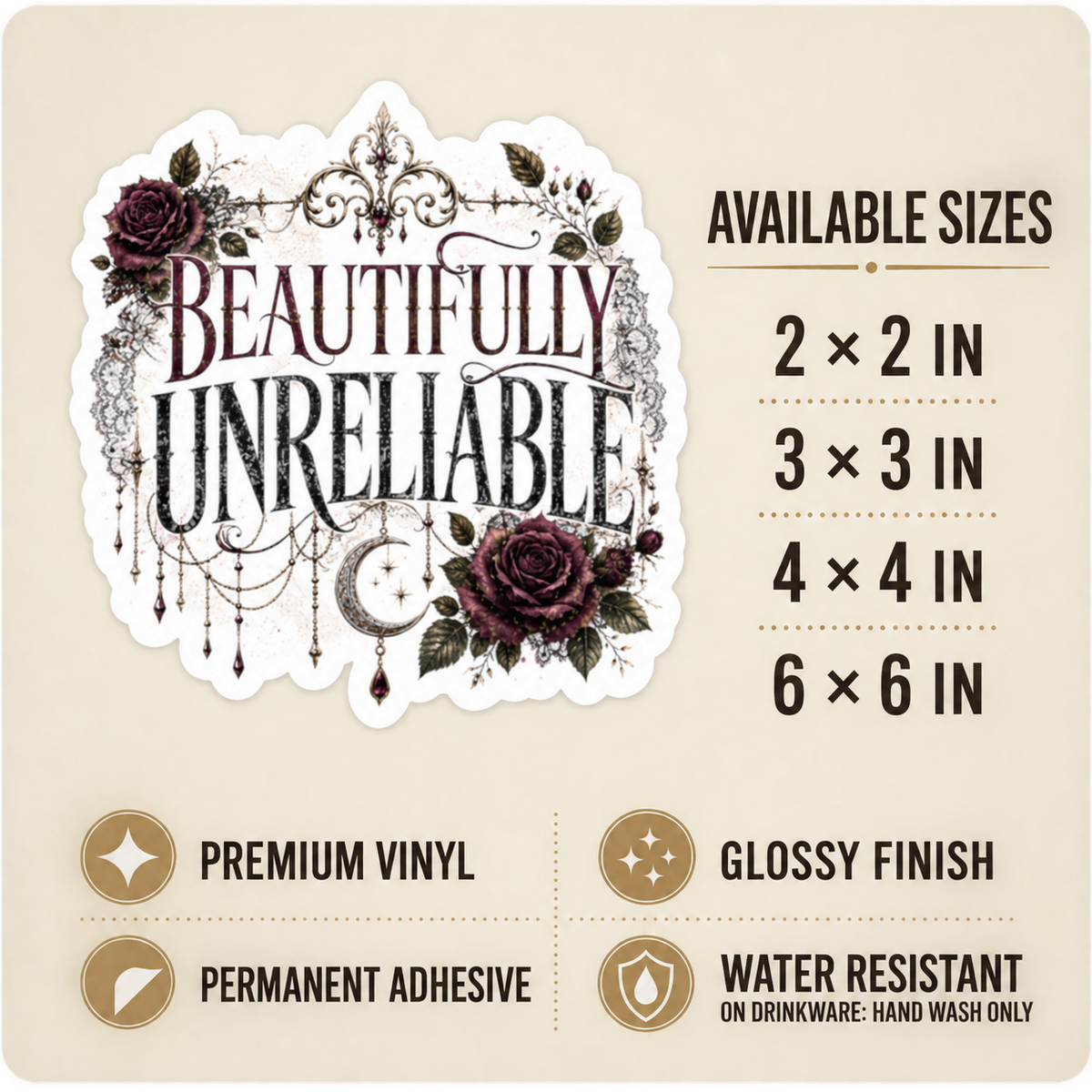 Size and care guide for the “Beautifully Unreliable” sticker: 2 × 2, 3 × 3, 4 × 4, and 6 × 6 inches; premium vinyl, glossy finish, permanent adhesive, water resistant; hand wash only on drinkware.