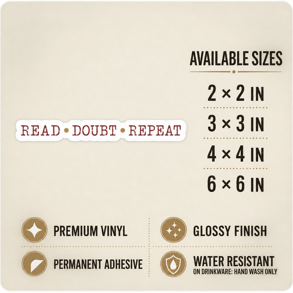 Size and care guide for the “Read • Doubt • Repeat” sticker: 2 × 2, 3 × 3, 4 × 4, and 6 × 6 inches; premium vinyl, glossy finish, permanent adhesive, water resistant; hand wash only on drinkware.