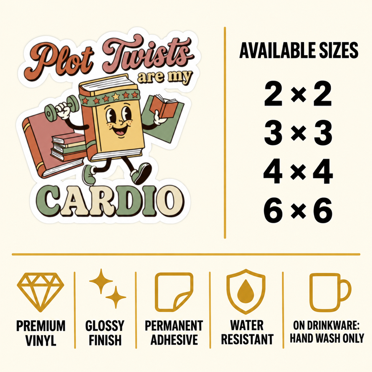 Size and care guide for the “Plot Twists Are My Cardio” sticker: 2 × 2, 3 × 3, 4 × 4, and 6 × 6 inches; premium vinyl, glossy finish, permanent adhesive, water resistant; hand wash only on drinkware.
