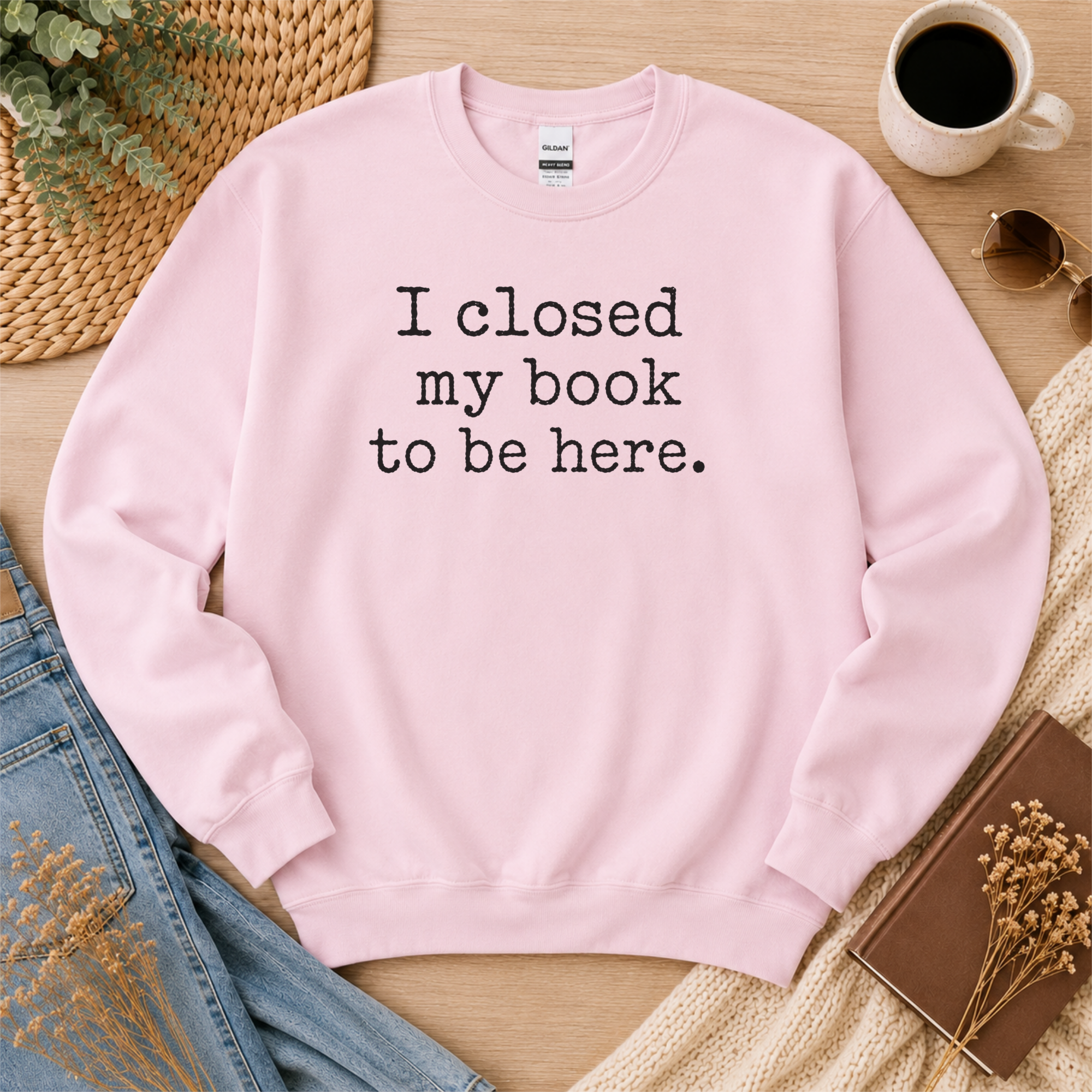 I Closed My Book to Be Here Sweatshirt, Book Lover Crewneck, Reader Gift, Cozy Reading Pullover