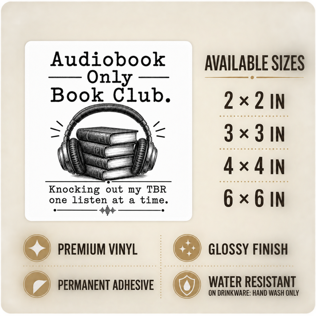 Size and care guide for the “Audiobook Only Book Club” sticker: 2 × 2, 3 × 3, 4 × 4, and 6 × 6 inches; premium vinyl, glossy finish, permanent adhesive, water resistant; hand wash only on drinkware.