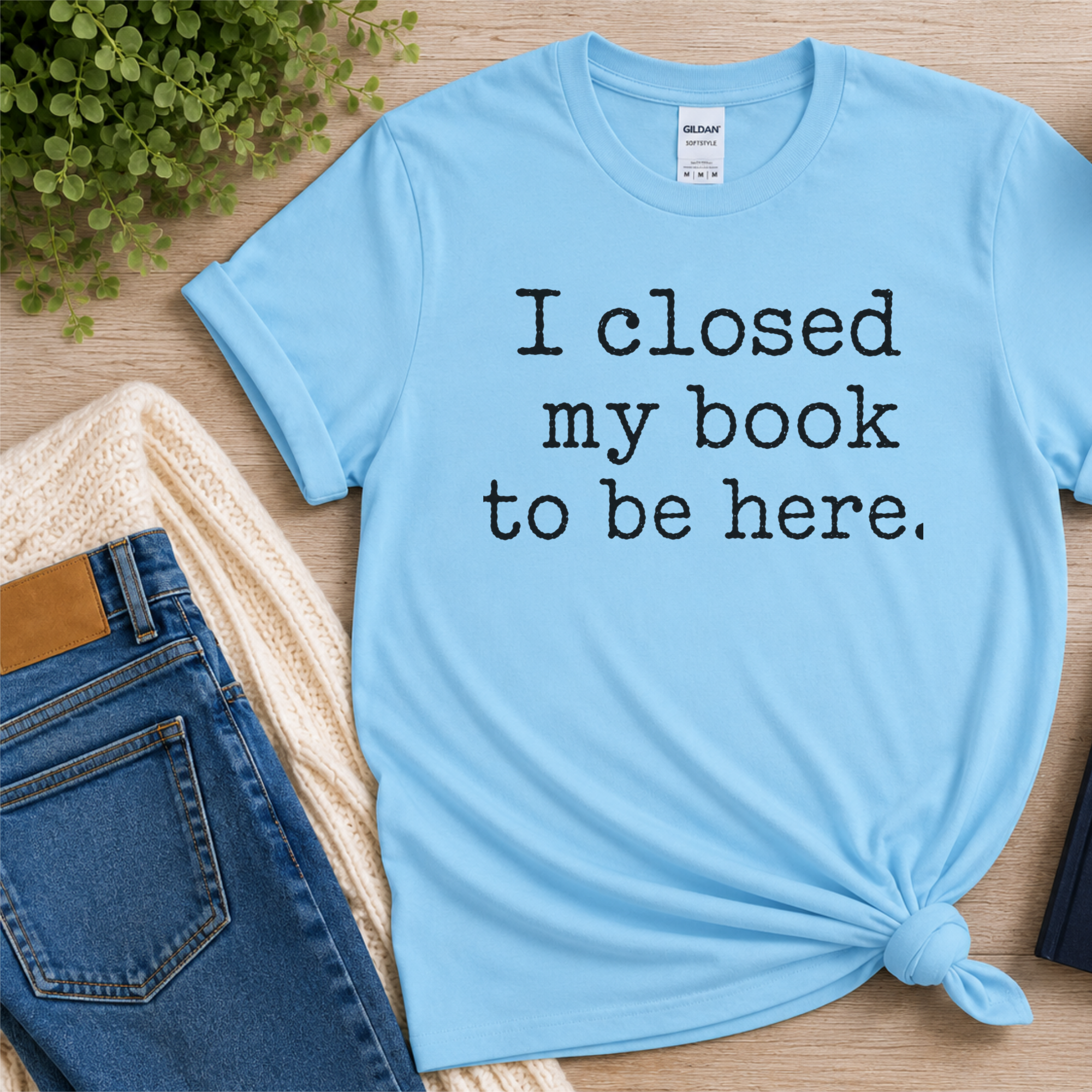 I Closed My Book to Be Here Shirt, Book Lover T-Shirt, Reader Gift, Bookish Tee, Reading Lover Gift