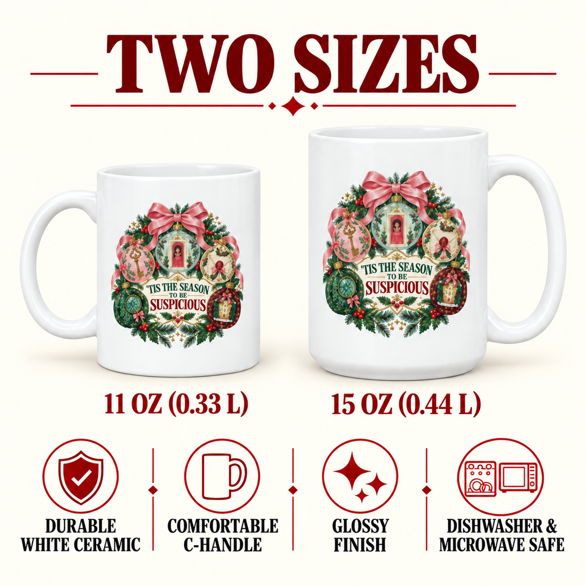 “’Tis the Season to Be Suspicious” mug specifications: 11 oz (0.33 L) and 15 oz (0.44 L), durable white ceramic, comfortable C-handle, shiny finish, dishwasher and microwave safe.