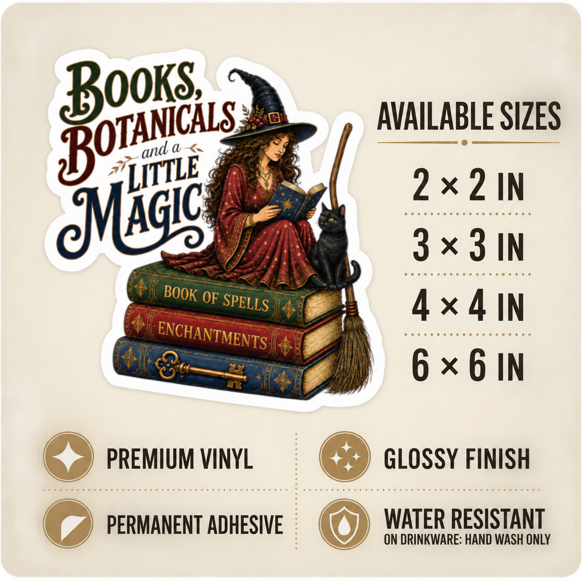 Size and care guide for the “Books, Botanicals and a Little Magic” sticker: 2 × 2, 3 × 3, 4 × 4, and 6 × 6 inches; premium vinyl, glossy finish, permanent adhesive, water resistant; hand wash only on drinkware.