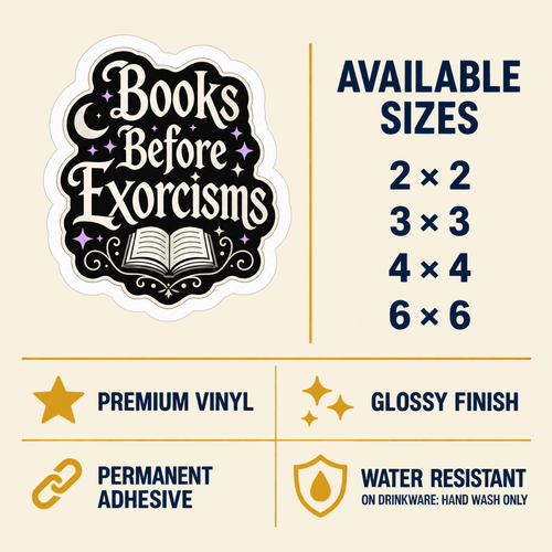 Size and care guide for the “Books Before Exorcisms” sticker: 2 × 2, 3 × 3, 4 × 4, and 6 × 6 inches; premium vinyl, glossy finish, permanent adhesive, water resistant; hand wash only on drinkware.