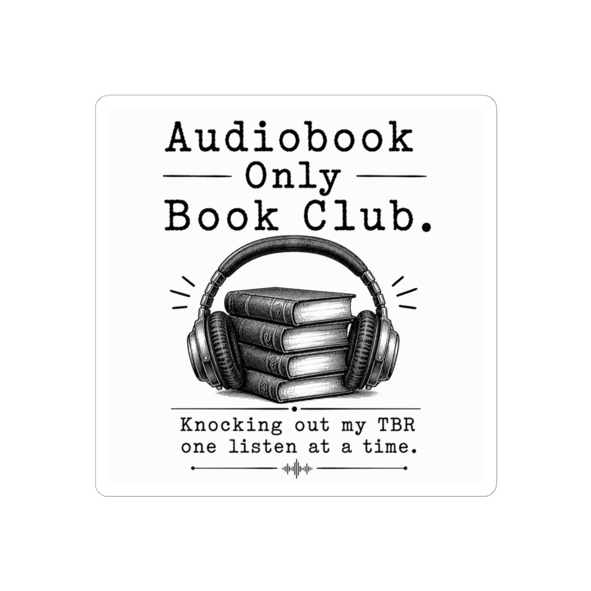 Audiobook Only Book Club Sticker, Audiobook Lover Gift, Bookish Vinyl Decal, Reader Laptop and Kindle Sticker