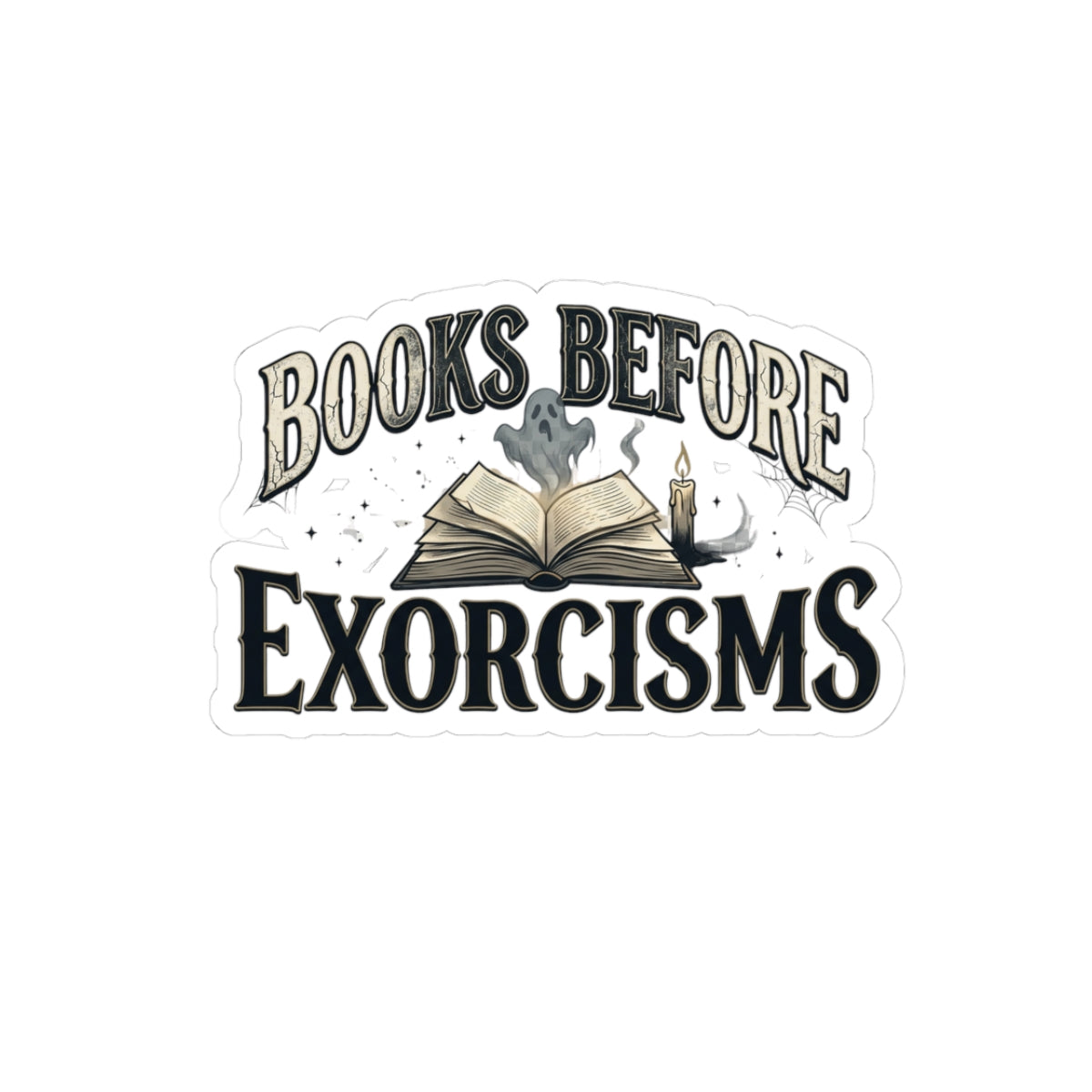 Books Before Exorcisms Sticker Gothic Bookish Spooky Ghost Reader Halloween Book Lover Decal Dark Academia Horror Laptop Water Bottle Sticker