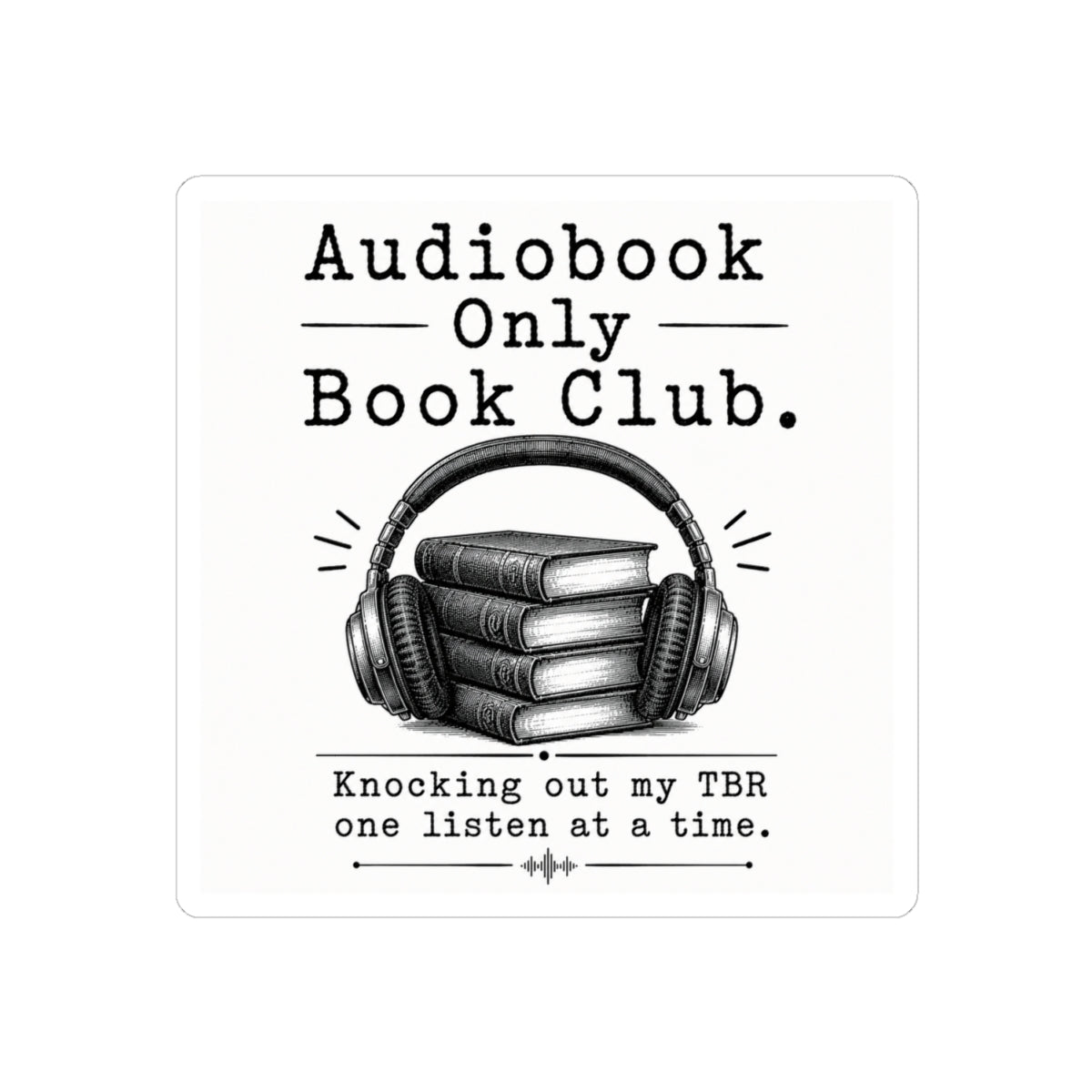 Audiobook Only Book Club Sticker, Audiobook Lover Gift, Bookish Vinyl Decal, Reader Laptop and Kindle Sticker