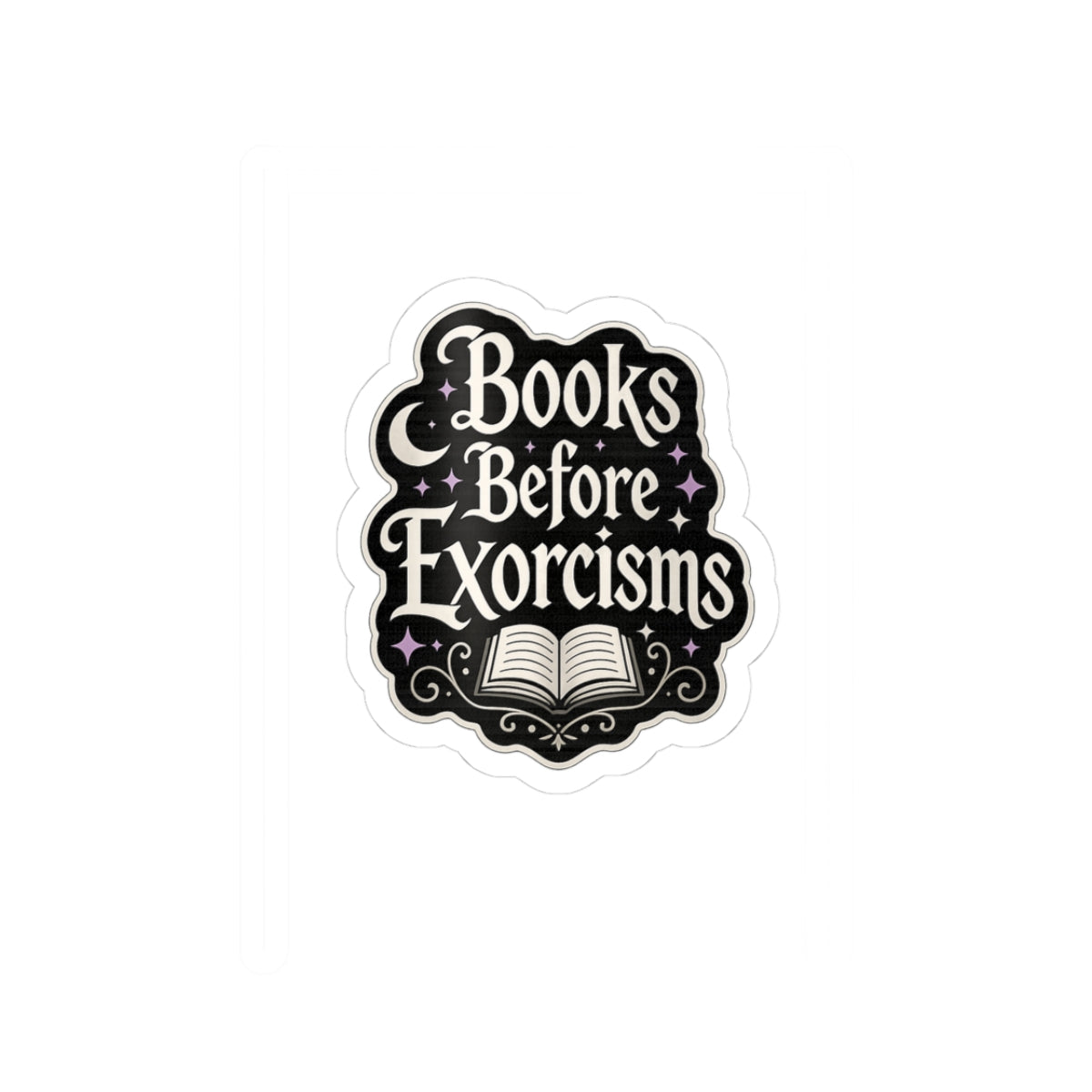 Books Before Exorcisms Sticker, Gothic Bookish Sticker, Horror Reader Gift, Spooky Book Lover Decal, Kindle Laptop Water Bottle Sticker